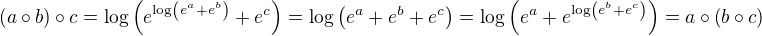 $\left(a\circ b\right)\circ c = \log\left(e^{\log\left(e^a + e^b\right)} + e^c\right) = \log\left(e^a + e^b + e^c\right) = \log\left(e^a + e^{\log\left(e^b + e^c\right)}\right)= a \circ \left(b\circ c\right)$