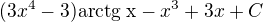 $(3x^4 -3)\text{arctg x}-x^3+3x+C$
