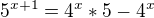 $5^{x+1}=4^{x}*5-4^{x}$