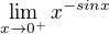 $\lim_{x\to0^{+}}x^{-sinx}$