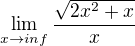 $\lim_{x\to inf}\frac{\sqrt{2x^{2}+x}}{x}$