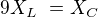 $9 X_{L}� = X_{C}$