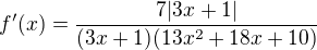 $f'(x) = \frac{7|3x+1|}{(3x+1)(13x^2+18x+10)}$