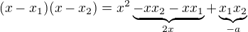 $(x-x_1)(x-x_2) = x^2\underbrace{-xx_2-xx_1}_{2x}+\underbrace{x_1x_2}_{-a}$