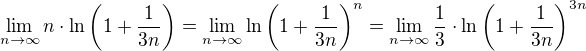 $\lim_{n\to \infty } n\cdot \ln \(1 + \frac{1}{3n}\) = \lim_{n\to \infty } \ln \(1 + \frac{1}{3n}\)^n = \lim_{n\to \infty } \frac{1}{3}\cdot \ln \(1 + \frac{1}{3n}\)^{3n}$