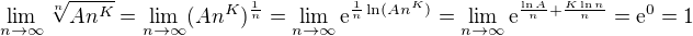 $\lim_{n\to\infty}\sqrt[n]{An^K} = \lim_{n\to\infty}(An^K)^{\frac{1}{n}} = \lim_{n\to\infty}\mathrm{e}^{\frac{1}{n}\ln(An^K)} = \lim_{n\to\infty}\mathrm{e}^{\frac{\ln A}{n}+\frac{K\ln n}{n}} = \mathrm{e}^0=1$