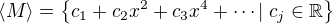 $\langle M\rangle=\{c_1+c_2x^2+c_3x^4+\cdots|\;c_j\in\mathbb{R}\}$