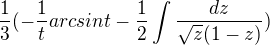 $\frac{1}{3}(-\frac{1}{t}arcsint-\frac{1}{2}\int\frac{dz}{\sqrt{z}(1-z)})$