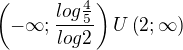 $\(-\infty;\frac{log\frac{4}{5}}{log2}\)U\(2;\infty\)$