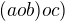 $(aob)oc)$