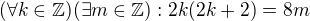 $(\forall k \in \mathbb{Z}) ( \exists m \in \mathbb{Z}): 2 k ( 2 k + 2) = 8 m$