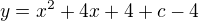 $y=x^{2}+4x+4+c-4$