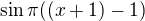 $\sin \pi((x+1)-1)$
