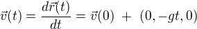 $\vec v(t)=\frac{d \vec r(t)}{dt}=\vec v(0) \ + \ \left (0, -gt, 0 \right )$