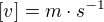 $[v]=m\cdot s^{-1}$
