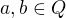 $a,b \in Q$