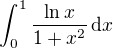 $\int_0^1\frac{\ln x} {1+x^2}\,\mathrm{d}x$