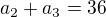 kopírovat do textarea $a_2+a_3=36$
