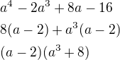 $a^4-2a^3+8a-16\nl8(a-2)+a^3(a-2)\nl(a-2)(a^3+8)$