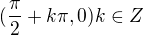 $(\frac{\pi }{2}+k\pi ,0) k\in Z$