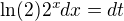 $\ln(2)2^xdx=dt$