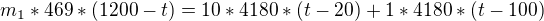 $m_{1} * 469 * (1200 - t) = 10 * 4180 * (t - 20) + 1 * 4180 * (t - 100)$