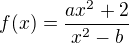 $f(x)=\frac{ax^{2}+2}{x^{2}-b}$