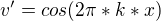 $v'=cos(2\pi*k*x)$