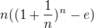 $n((1+\frac{1}{n})^{n}-e)$