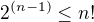 $2^{(n-1)} \le n!$