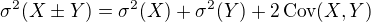 $ \sigma^2(X\pm Y) = \sigma^2(X) + \sigma^2(Y) + 2 \operatorname{Cov}(X,Y) $