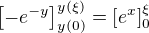 $\left[-e^{-y}\right]_{y(0)}^{y(\xi)} =\left[e^x\right]_0^{\xi}$