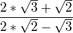 $\frac{2*\sqrt{3}+\sqrt{2}}{2*\sqrt{2}-\sqrt{3}}$