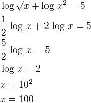 $\log\sqrt x+\log\,x^2=5\nl\frac 12\,\log\,x+2\,\log\,x=5\nl\frac 52\,\log\,x=5\nl\log\,x=2\nlx=10^2\nlx=100$