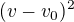 $(v-v_0)^{2}$