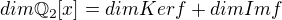 $dim \mathbb{Q}_{2}[x]=dim Ker f + dim Im f$