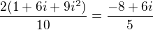 $\frac{2(1+6i+9i^2)}{10}=\frac{-8+6i}{5}$