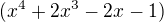 $(x^{4}+2x^{3}-2x-1)$