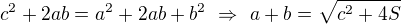 $c^2+2ab=a^2+2ab+b^2\ \Rightarrow\ a+b=\sqrt{c^2+4S}$