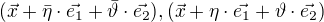 $(\vec{x}+\bar{\eta}\cdot \vec{e_{1}}+\bar{\vartheta} \cdot \vec{e_{2}}),(\vec{x}+\eta\cdot \vec{e_{1}}+\vartheta \cdot \vec{e_{2}})$