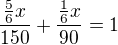 $\frac{\frac56x}{150}+\frac{\frac16x}{90}=1$