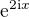 $\mathrm{e}^{2\mathrm{i}x}$