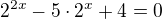 $2^{2x}-5\cdot 2^x+4=0$