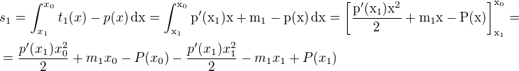 $s_1=\int_{x_1}^{x_0}t_1(x)-p(x)\,\rm{d}x=\int_{x_1}^{x_0}p'(x_1)x+m_1-p(x)\,\rm{d}x=\left[\frac{p'(x_1)x^2}{2}+m_1x-P(x)\right]_{x_1}^{x_0}=\nl=\frac{p'(x_1)x_0^2}{2}+m_1x_0-P(x_0)-\frac{p'(x_1)x_1^2}{2}-m_1x_1+P(x_1)$