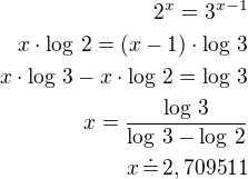 $2^x=3^{x-1}\\x\cdot\log\,2=(x-1)\cdot\log\,3\\x\cdot\log\,3-x\cdot\log\,2=\log\,3\\x=\frac{\log\,3}{\log\,3-\log\,2}\\x\,\dot=\,2,709511$
