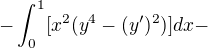 $-\int_{0}^{1}[x^{2}(y^{4}-(y')^{2})]dx -$