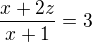 $\frac{x+2z}{x+1}=3$