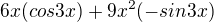 $6x(cos3x) + 9x^{2}(-sin3x)$