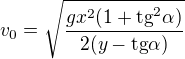 $v_{0}=\sqrt{\frac{gx^{2}(1+\text{tg}^{2}\alpha) }{2(y-\text{tg}\alpha )}}$