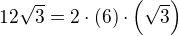 $12\sqrt{3}=2\cdot (6) \cdot \left(\sqrt{3}\right)$